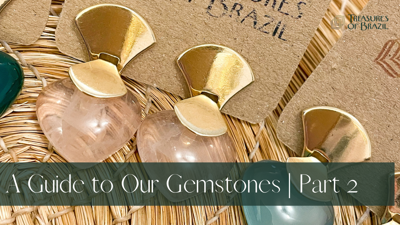 A Guide to Our Gemstones - Part 2 Treasures of Brazil