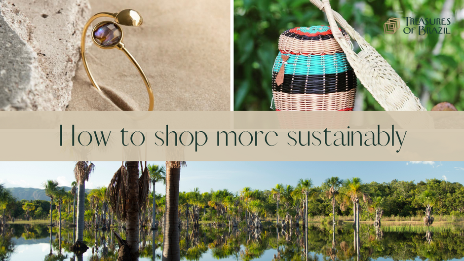 How to Shop more Sustainably Treasures of Brazil